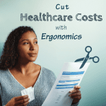 Cut Healthcare Costs with Ergonomics